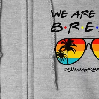 We Are On A Break Teacher Glasses Summer Break Hello Summer Full Zip Hoodie