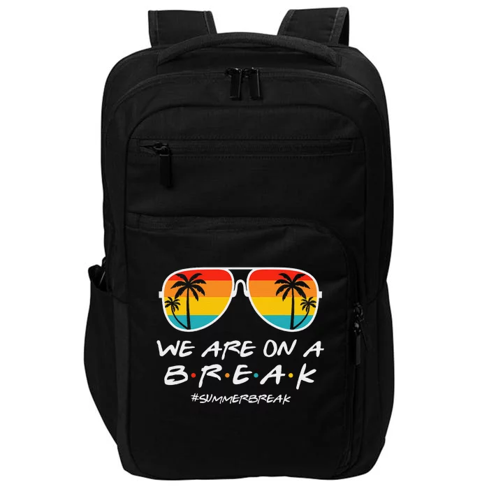 We Are On A Break Teacher Glasses Summer Break Hello Summer Impact Tech Backpack