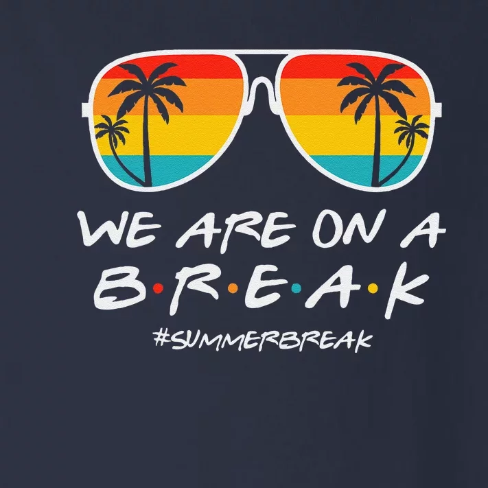 We Are On A Break Teacher Glasses Summer Break Hello Summer Toddler Long Sleeve Shirt