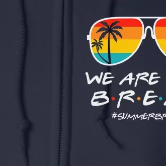 We Are On A Break Teacher Glasses Summer Break Hello Summer Full Zip Hoodie