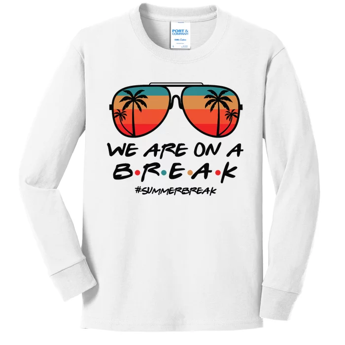 We Are On A Break Teacher Beach Holiday Kids Long Sleeve Shirt