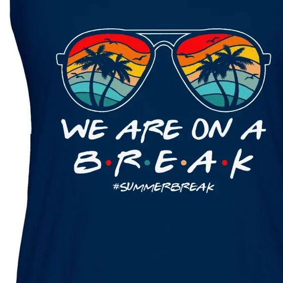 We Are On A Break Teacher Glasses Summer Break Hello Summer Ladies Essential Flowy Tank