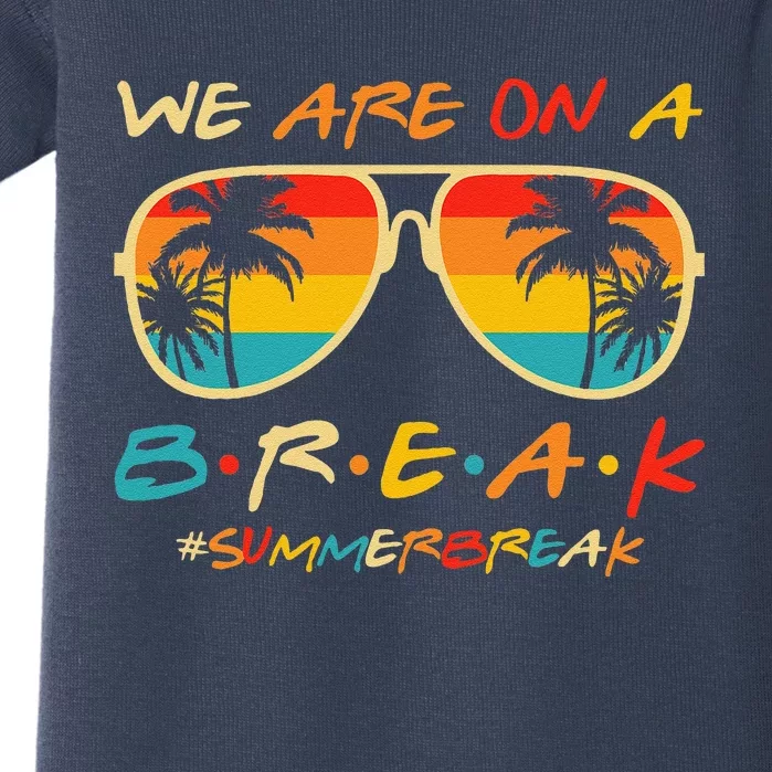 We Are On A Break Teacher Glasses Summer Break Hello Summer Baby Bodysuit