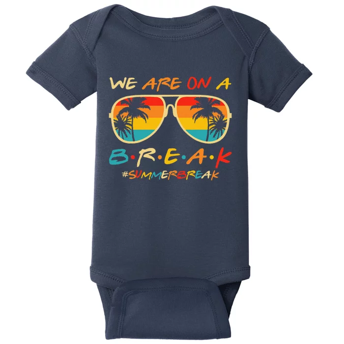 We Are On A Break Teacher Glasses Summer Break Hello Summer Baby Bodysuit