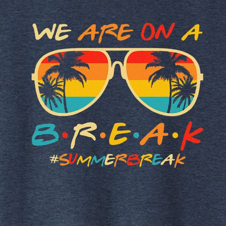 We Are On A Break Teacher Glasses Summer Break Hello Summer Women's Crop Top Tee