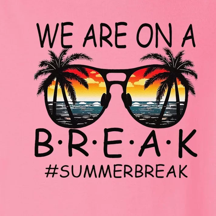 We Are On A Break Teacher Glasses Summer Break Hello Summer Toddler Long Sleeve Shirt