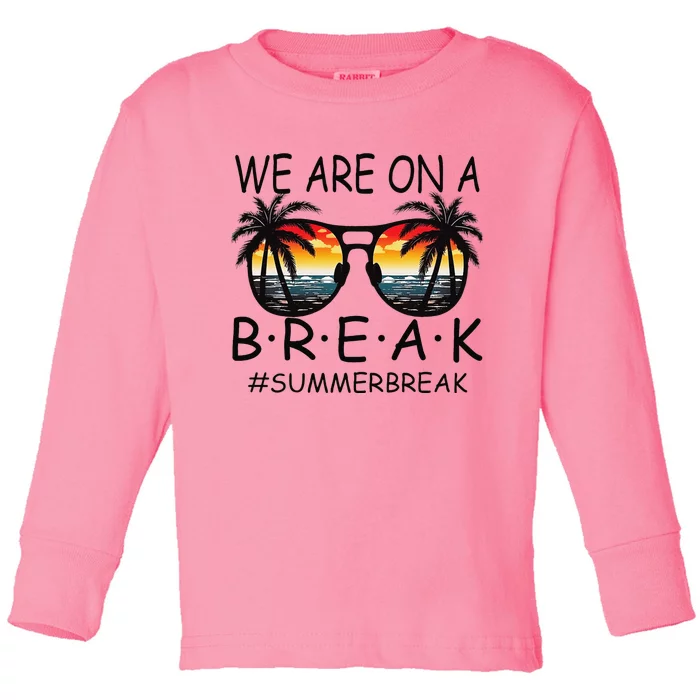 We Are On A Break Teacher Glasses Summer Break Hello Summer Toddler Long Sleeve Shirt