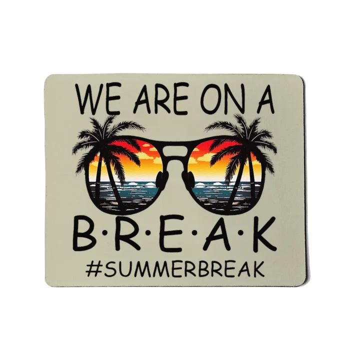 We Are On A Break Teacher Glasses Summer Break Hello Summer Mousepad