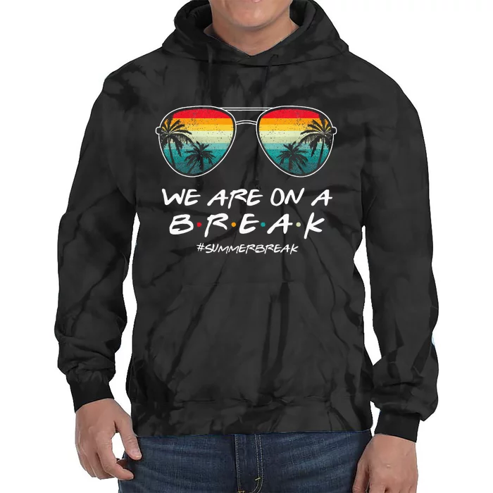 We Are On A Break Summer Break Boho Rainbow Tie Dye Hoodie