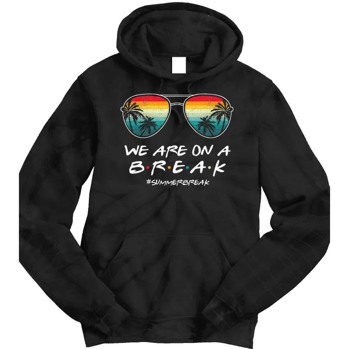 We Are On A Break Summer Break Boho Rainbow Tie Dye Hoodie