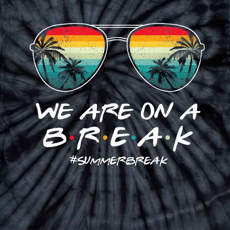 We Are On A Break Summer Break Boho Rainbow Tie-Dye T-Shirt