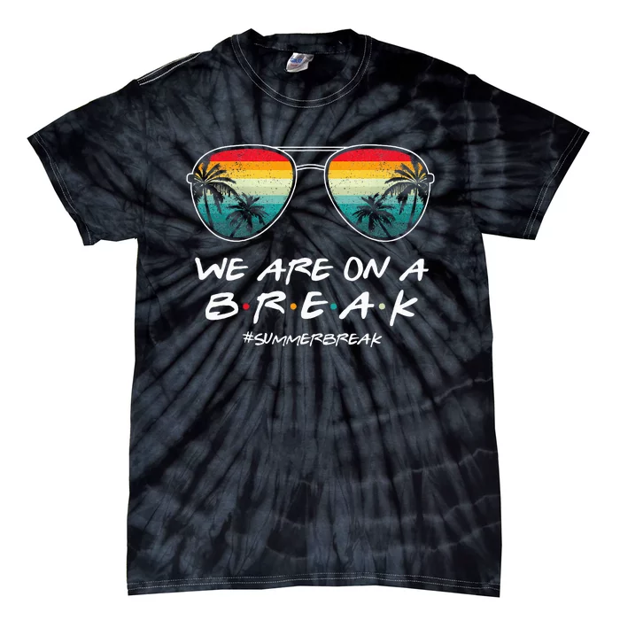 We Are On A Break Summer Break Boho Rainbow Tie-Dye T-Shirt