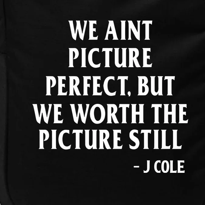 We Aint Picture Perfect But We Worth The Picture Still J Cole Impact Tech Backpack