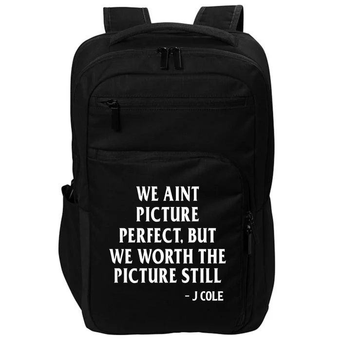 We Aint Picture Perfect But We Worth The Picture Still J Cole Impact Tech Backpack