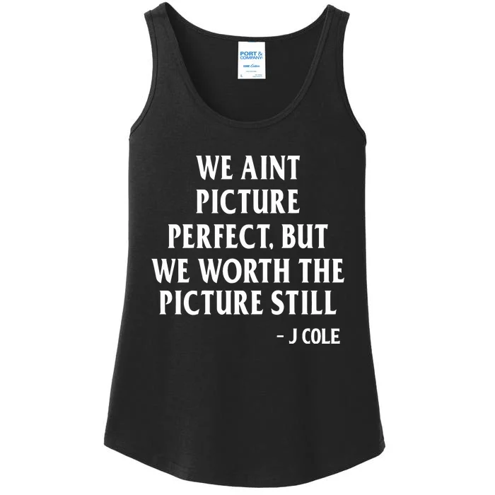 We Aint Picture Perfect But We Worth The Picture Still J Cole Ladies Essential Tank