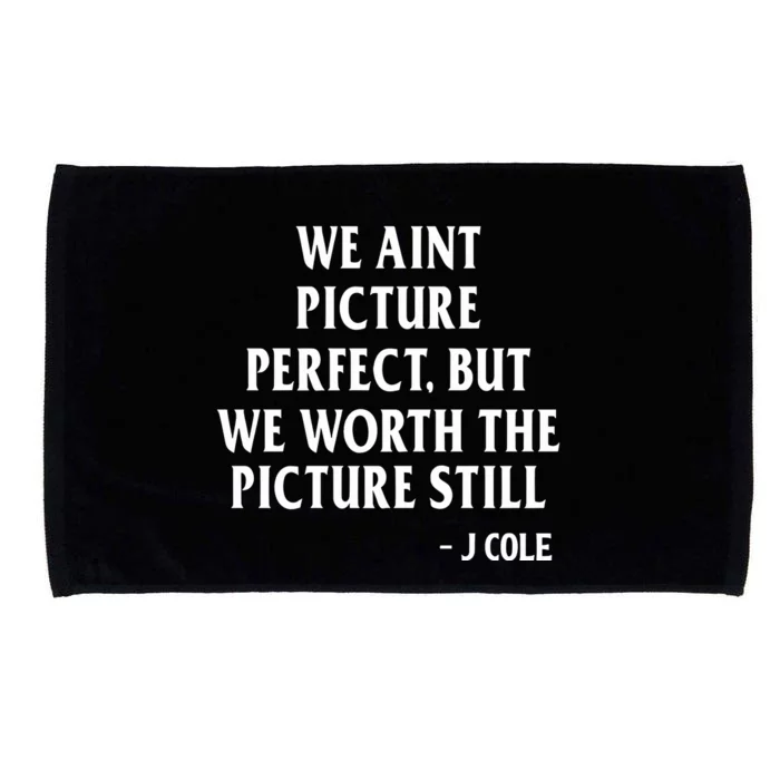 We Aint Picture Perfect But We Worth The Picture Still J Cole Microfiber Hand Towel