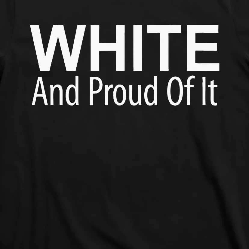 White And Proud Of It T-Shirt