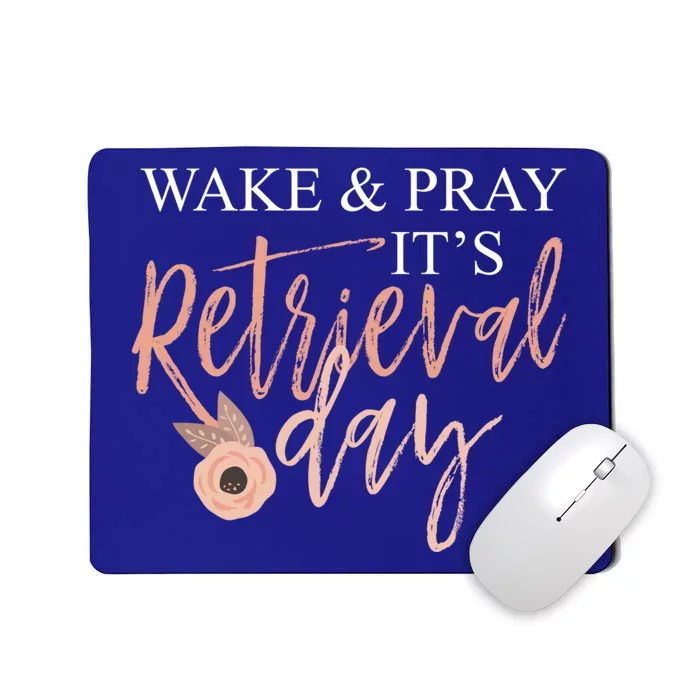 Wake And Pray It's Retrieval Day Fertility Christian Gift Mousepad