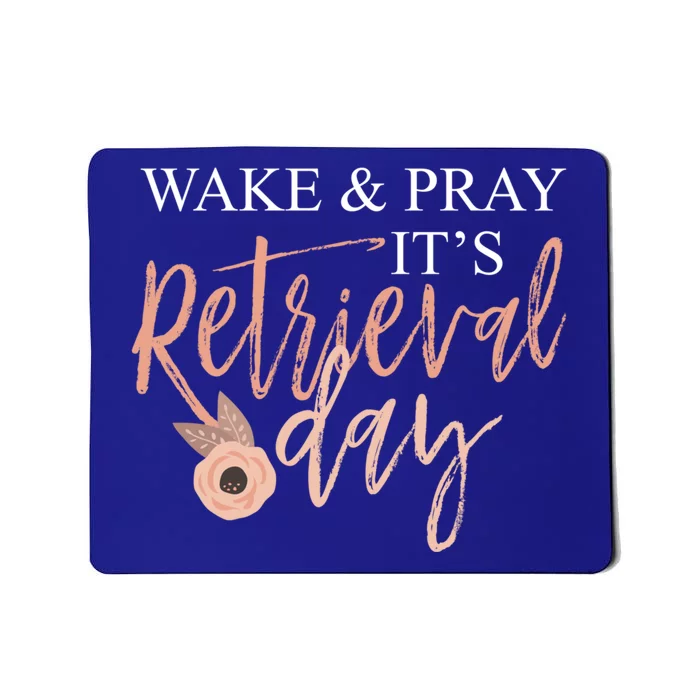 Wake And Pray It's Retrieval Day Fertility Christian Gift Mousepad