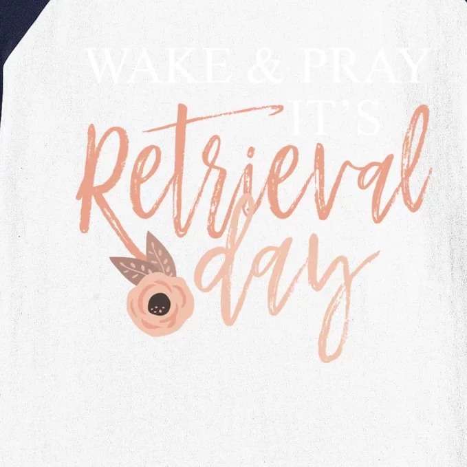 Wake And Pray It's Retrieval Day Fertility Christian Gift Baseball Sleeve Shirt