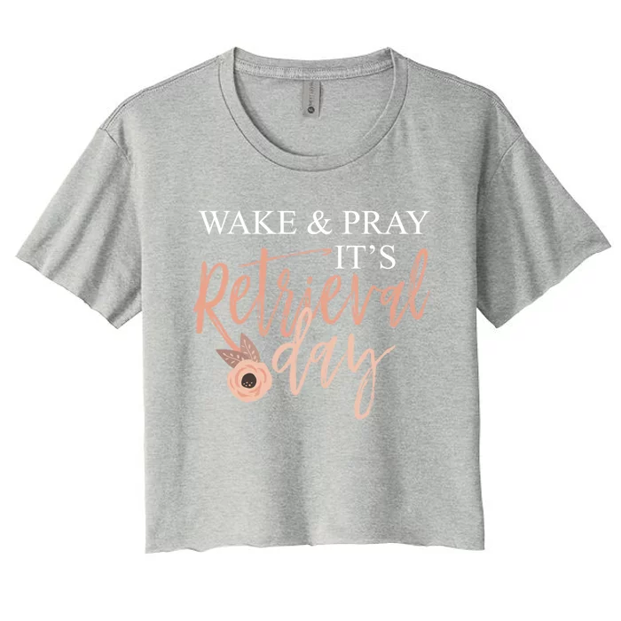 Wake And Pray It's Retrieval Day Fertility Christian Gift Women's Crop Top Tee