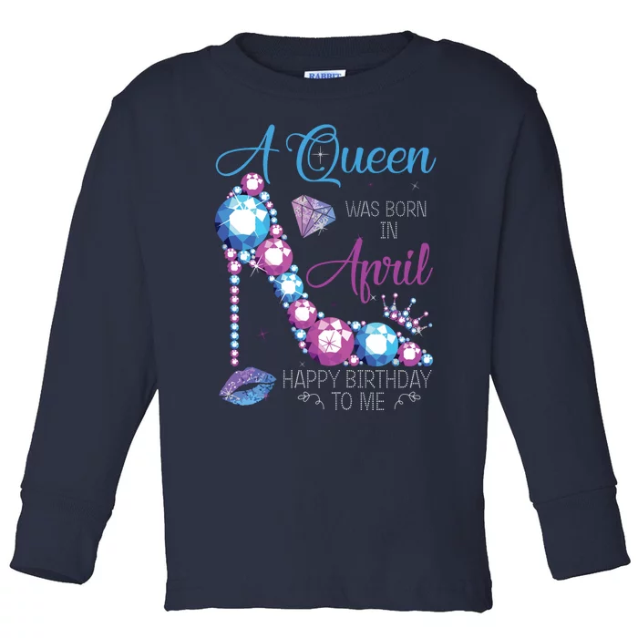 Womens A Queen Was Born In April Happy Birthday To Me High Heel Toddler Long Sleeve Shirt