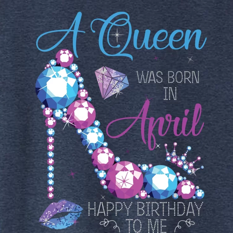 Womens A Queen Was Born In April Happy Birthday To Me High Heel Women's Crop Top Tee