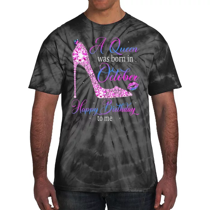 Wo A Queen Was Born In October Happy Birthday To Me High Heel Tie-Dye T-Shirt