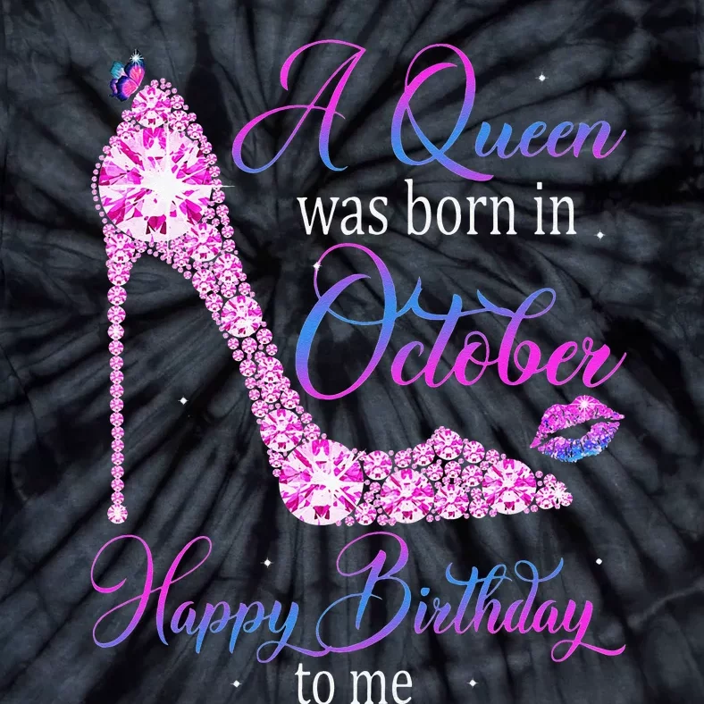 Wo A Queen Was Born In October Happy Birthday To Me High Heel Tie-Dye T-Shirt