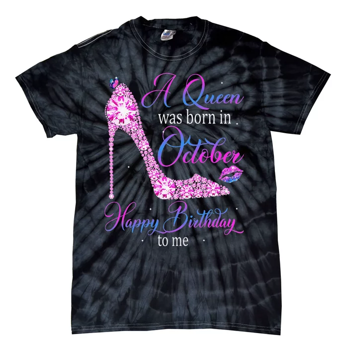 Wo A Queen Was Born In October Happy Birthday To Me High Heel Tie-Dye T-Shirt