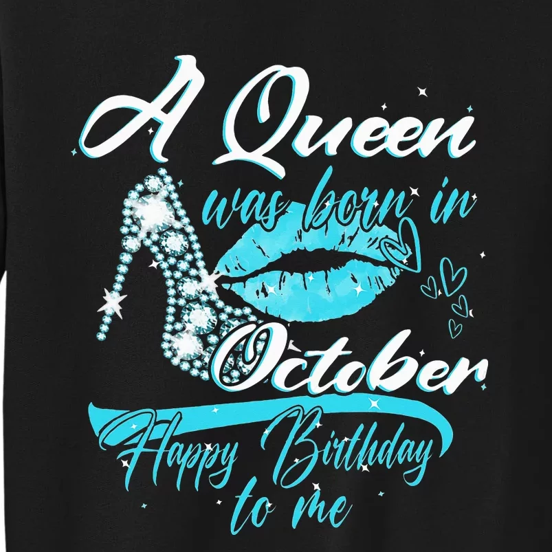 Womens A Queen Was Born In October Happy Birthday To Me Tall Sweatshirt