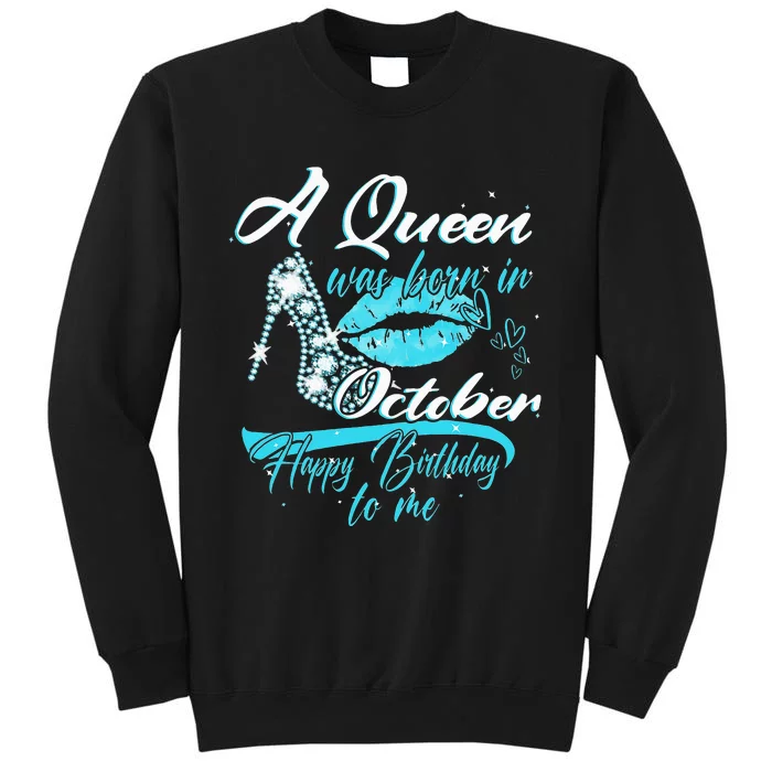 Womens A Queen Was Born In October Happy Birthday To Me Tall Sweatshirt