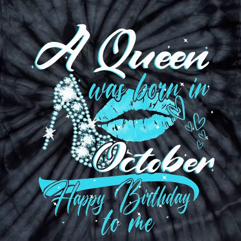 Womens A Queen Was Born In October Happy Birthday To Me Tie-Dye T-Shirt