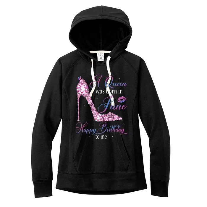 Womens A Queen Was Born In June Happy Birthday To Me High Heel Women's Fleece Hoodie