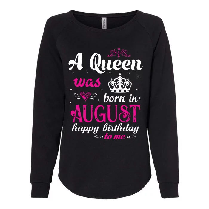 Womens A Queen Was Born In August Happy Birthday Shirts For Girl Womens California Wash Sweatshirt