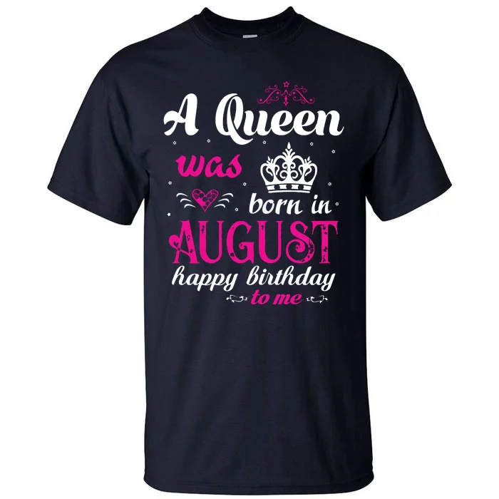 Womens A Queen Was Born In August Happy Birthday Shirts For Girl Tall T-Shirt