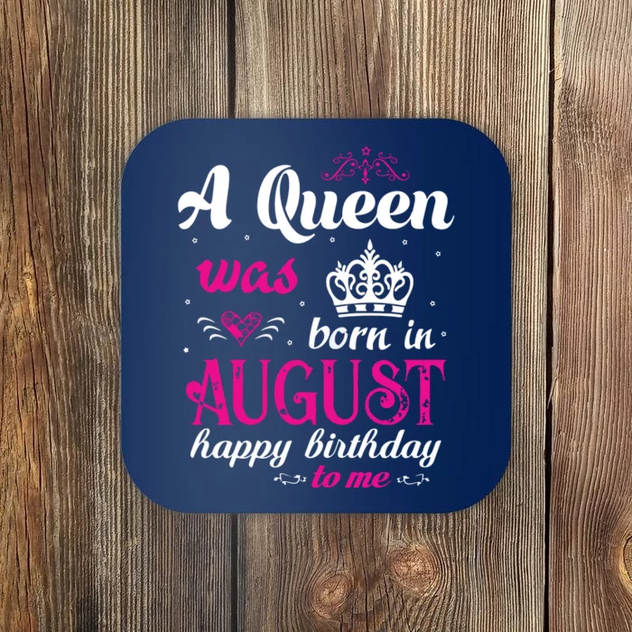 Womens A Queen Was Born In August Happy Birthday Shirts For Girl Coaster