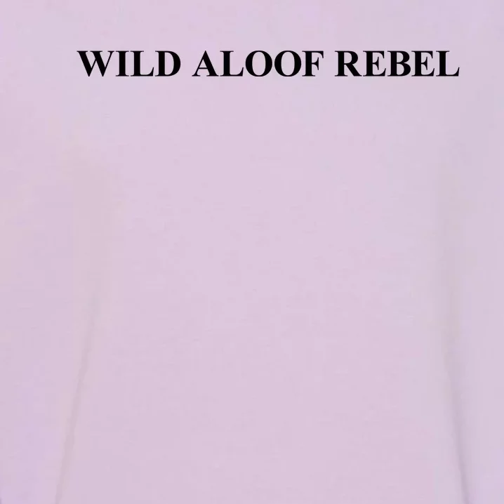 Wild Aloof Rebel Funny Gift White Font Garment-Dyed Sweatshirt