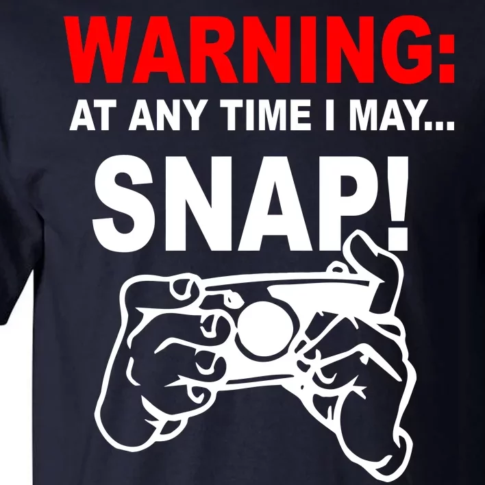 Warning At Any Time I May SNAP Tall T-Shirt