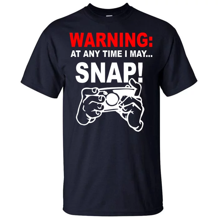 Warning At Any Time I May SNAP Tall T-Shirt