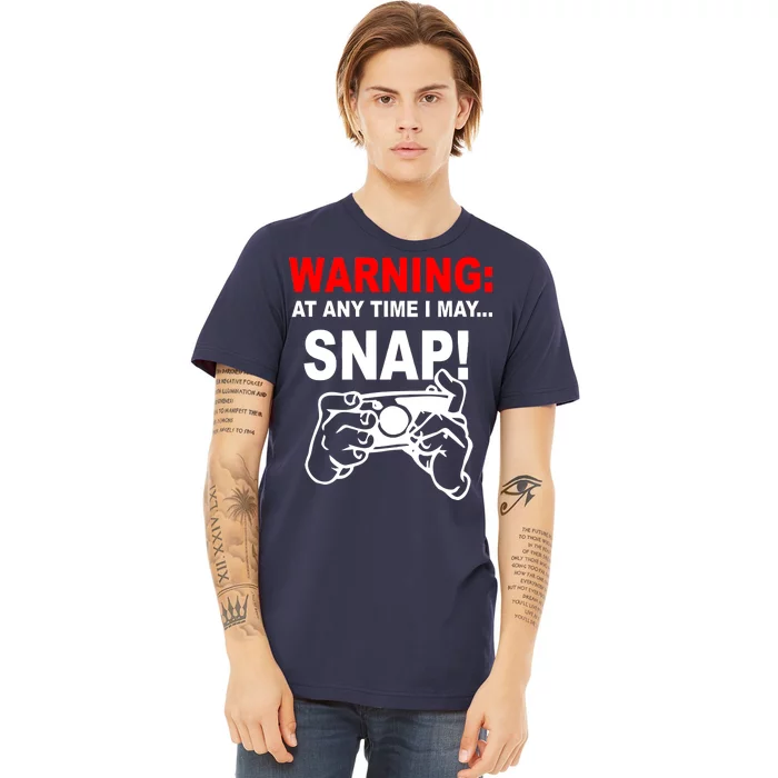 Warning At Any Time I May SNAP Premium T-Shirt