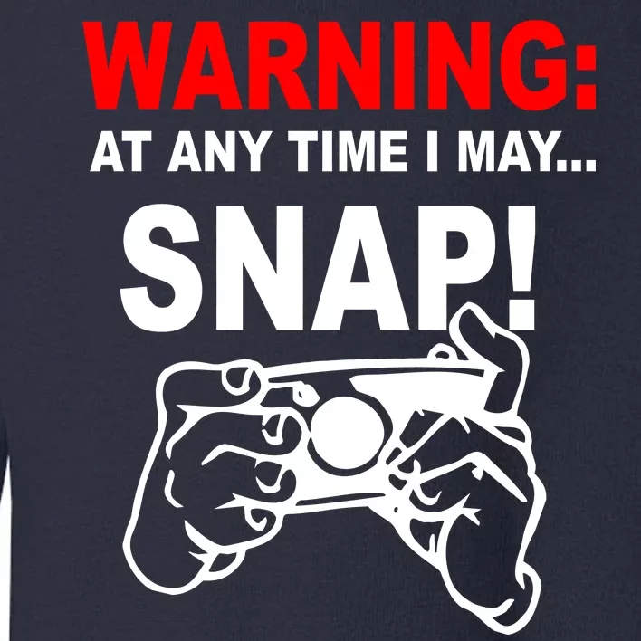 Warning At Any Time I May SNAP Toddler Sweatshirt