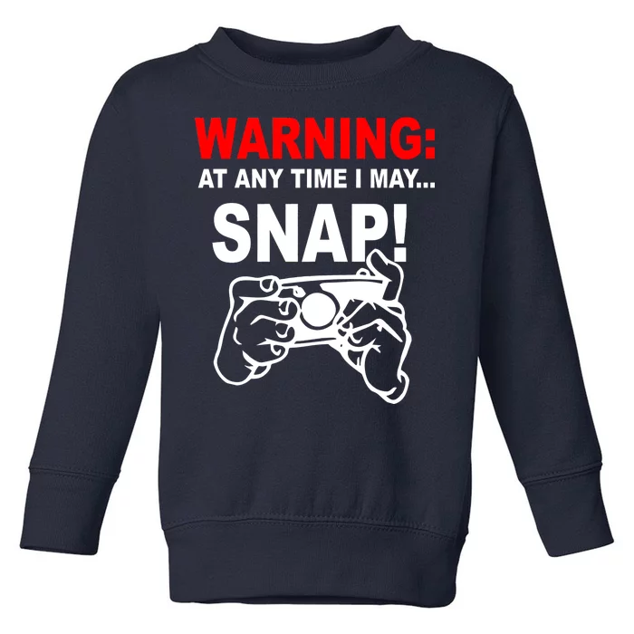 Warning At Any Time I May SNAP Toddler Sweatshirt