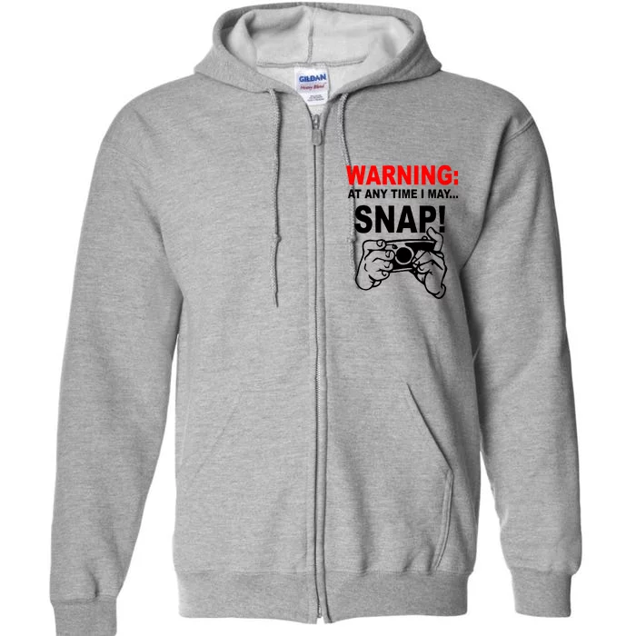 Warning At Any Time I May SNAP Full Zip Hoodie