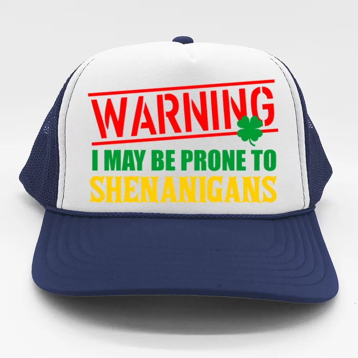 Warning I May Be Prone to Shenanigans St. Patrick's Day Clover Trucker Hat