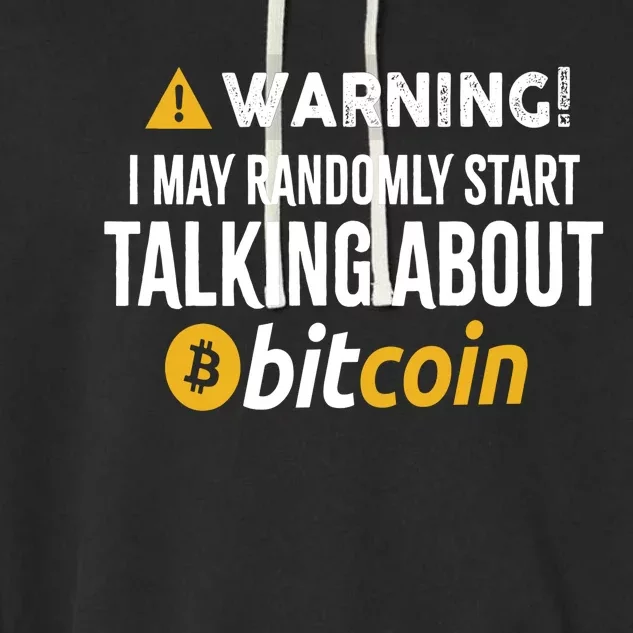 Warning I May Randomly Start Talking About Bitcoin Garment-Dyed Fleece Hoodie