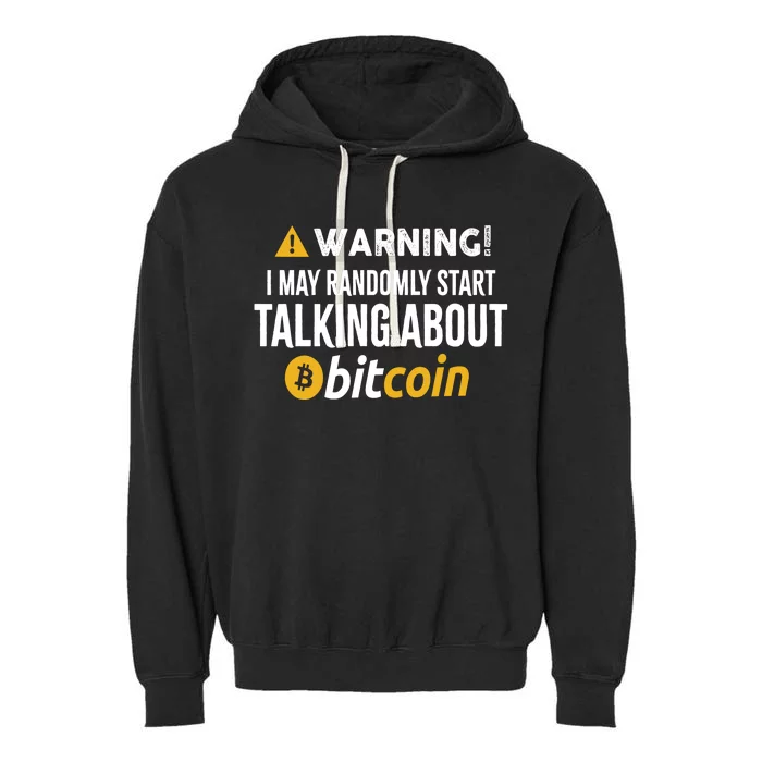 Warning I May Randomly Start Talking About Bitcoin Garment-Dyed Fleece Hoodie