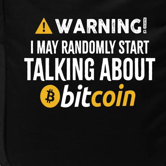 Warning I May Randomly Start Talking About Bitcoin Impact Tech Backpack