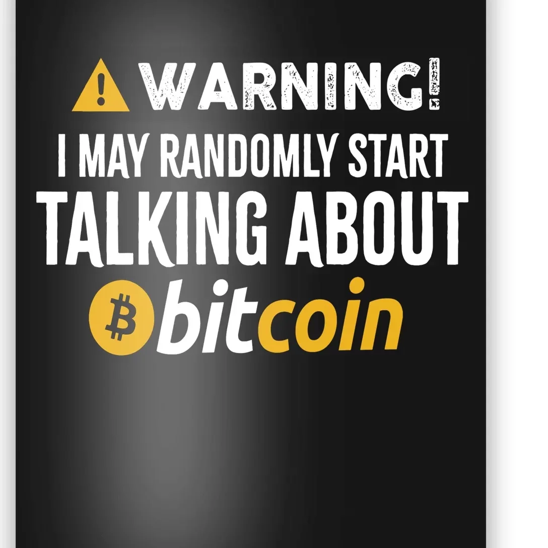 Warning I May Randomly Start Talking About Bitcoin Poster