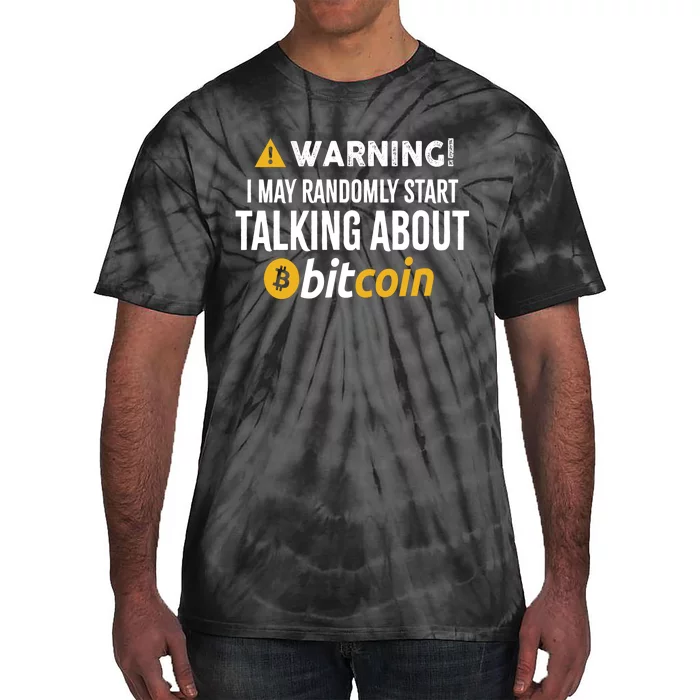 Warning I May Randomly Start Talking About Bitcoin Tie-Dye T-Shirt